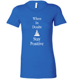 Stay Positive Bella Ladies Tee